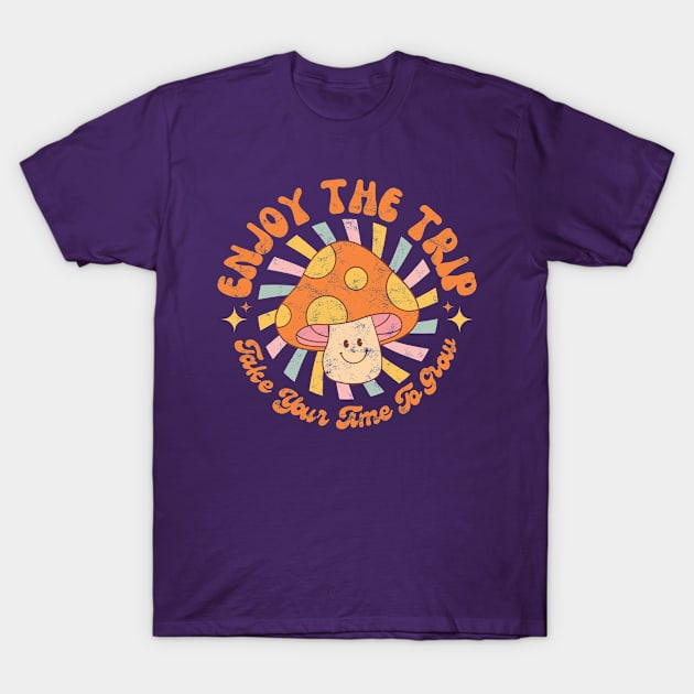 Enjoy The Trip - Take Your Time To Grow T-Shirt by Johnny Solace™